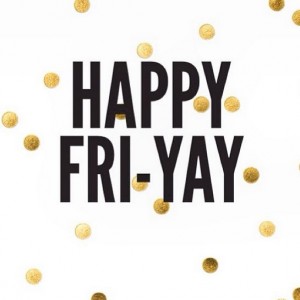 Happy Fri-Yay!