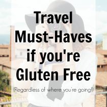 Travel Must-Haves if you're Gluten Free
