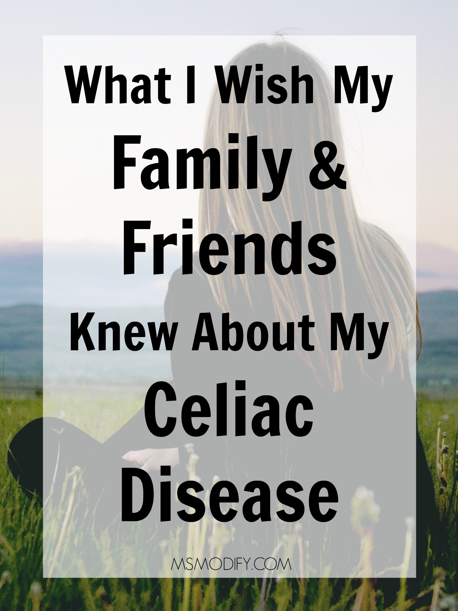 What I Wish My Family and Friends Knew About My Celiac Disease.